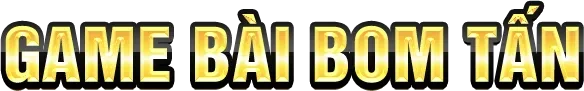 Game Bài Bom Tấn